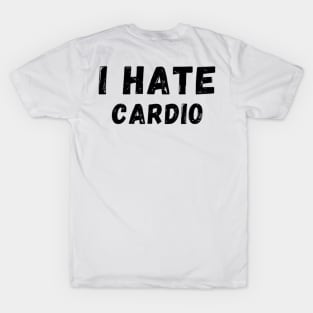 I Hate Cardio - I don't like Cardio T-Shirt